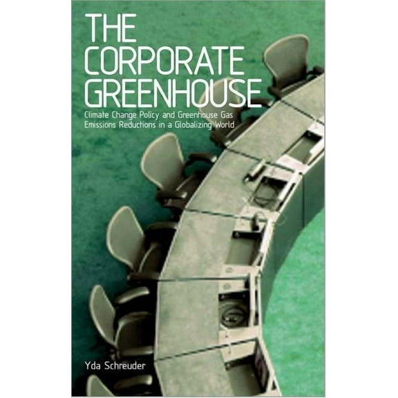 The Corporate Greenhouse: Climate Change Policy in a Globalizing World, (Hardcover)