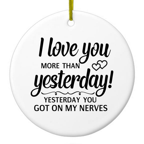 DistinctInk Hanging Ceramic Christmass Tree Ornament with Gold String - Great Gift / Present - 2 3/4 inch diameter - I Love You More Than Yesterday, Got On My Nerves