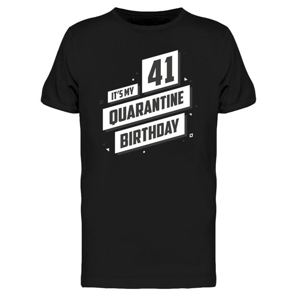 It's My 41 Quarantine Birthday T-Shirt Men -Image by Shutterstock, Male Small