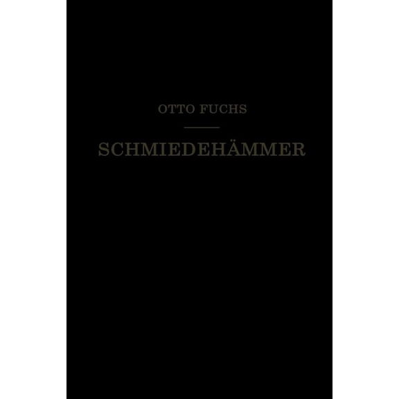 Schmiedehämmer: Ein Leitfaden Für Die Konstruktion Und Den Betrieb, (Paperback)