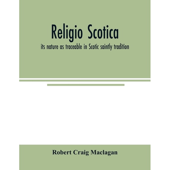 Religio Scotica; its nature as traceable in Scotic saintly tradition, (Paperback)