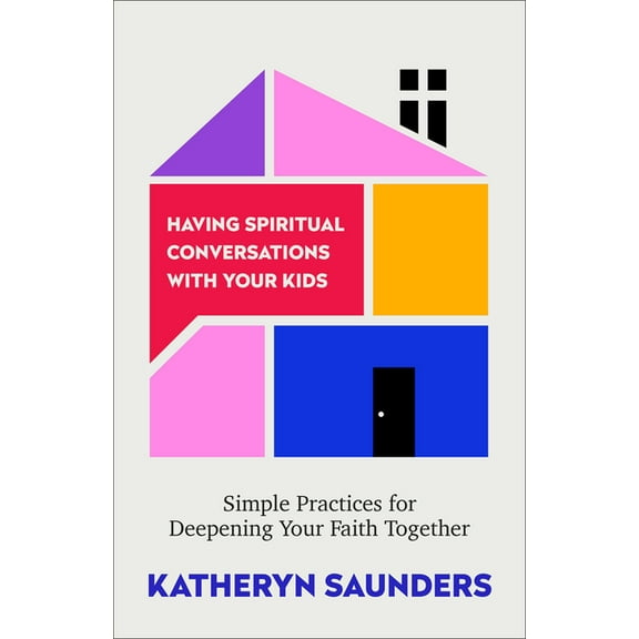 Having Spiritual Conversations with Your Kids: Simple Practices for Deepening Your Faith Together, (Paperback)