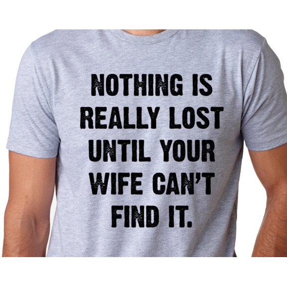 Nothing is really lost until your wife canamp39t find it Mens T Shirt Funny Husband Gift V