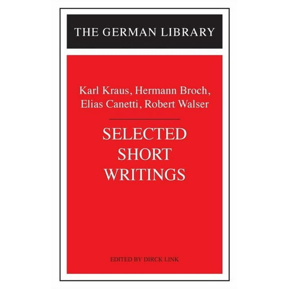 German Library Selected Short Writings: Karl Kraus, Hermann Broch, Elias Canetti, Robert Walser, (Paperback)
