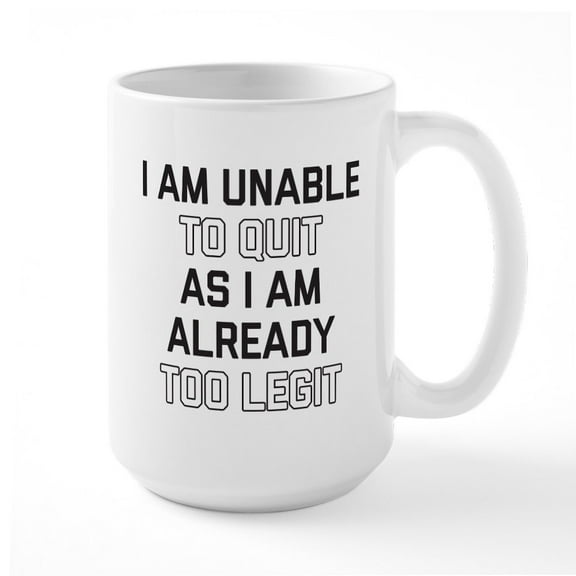 CafePress - Too Legit To Quit 15 Oz Ceramic Mug - 15 oz Ceramic Large White Novelty Mug