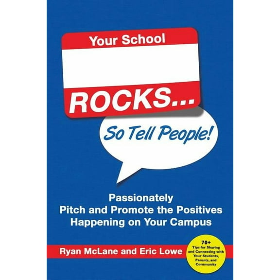Your School Rocks... So Tell People! Passionately Pitch and Promote the Positives Happening on Your Campus, (Paperback)