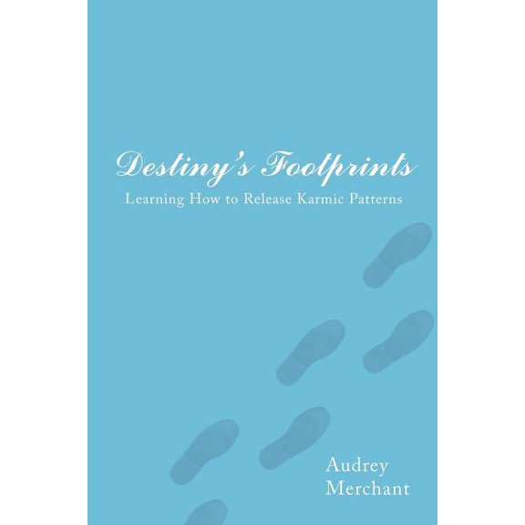 Destiny's Footprints: Learning How to Release Karmic Patterns, (Paperback)
