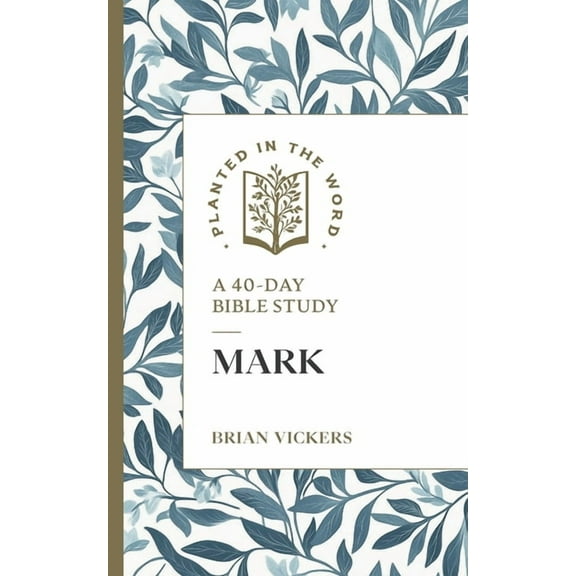 Planted in the Word Mark: A 40-Day Bible Study, (Paperback)