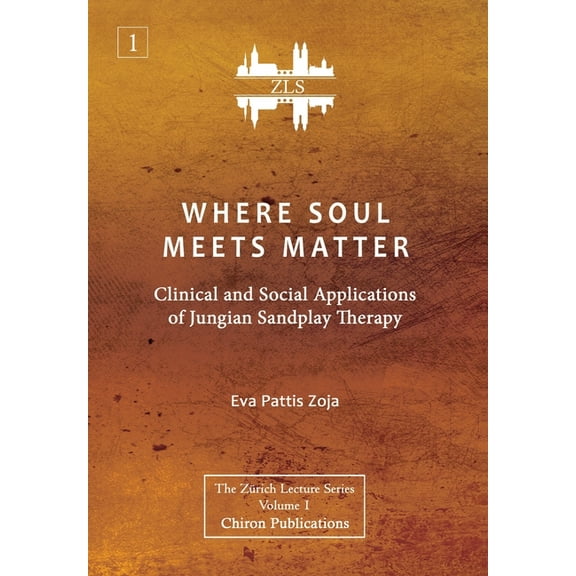 Where Soul Meets Matter: Clinical and Social Applications of Jungian Sandplay Therapy [ZLS Edition] (Hardcover)