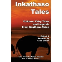 Tales from the World's Firesides - Inkathaso Tales: Folklore, Legends and Fairy Tales From Southern Africa, Book 3, (Paperback)