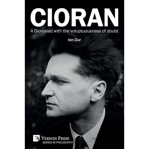 Philosophy: Cioran - A Dionysiac with the voluptuousness of doubt (Paperback)
