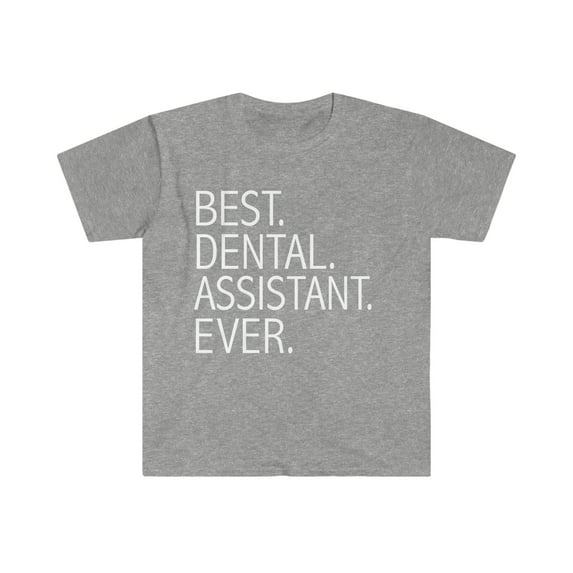 Best Dental Assistant Ever Unisex T-shirt S-3XL Career Graduation
