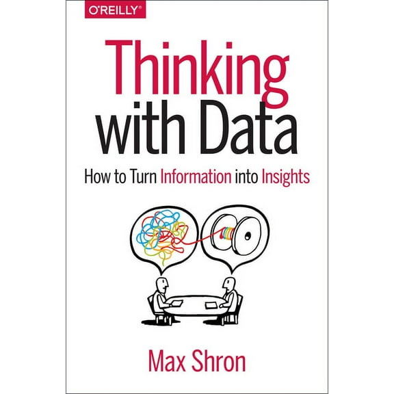 Thinking with Data: How to Turn Information Into Insights (Paperback)
