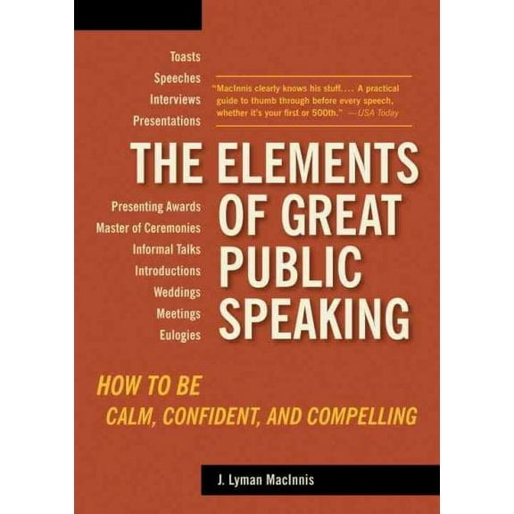 The Elements of Great Public Speaking : How to Be Calm, Confident, and Compelling (Paperback)
