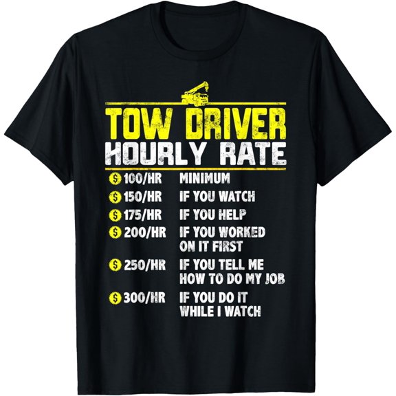 Tow Truck Driver Funny hourly rate gift Towing Dad Grandpa T-Shirt
