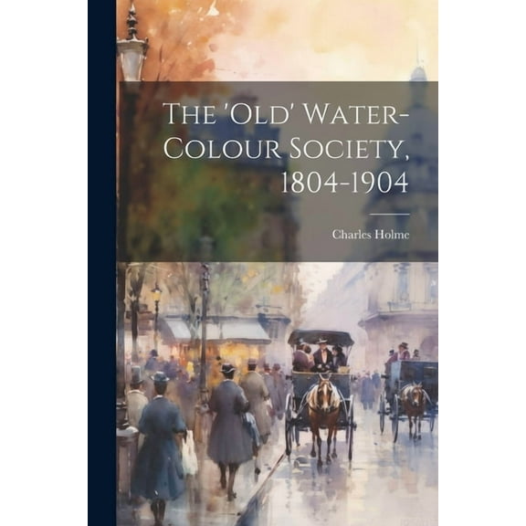 The 'Old' Water-Colour Society, 1804-1904 (Paperback)