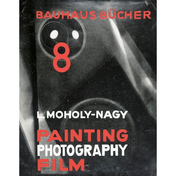 LÃ¡szlÃ³ Moholy-Nagy: Painting, Photography, Film: BauhausbÃ¼cher 8, (Hardcover)