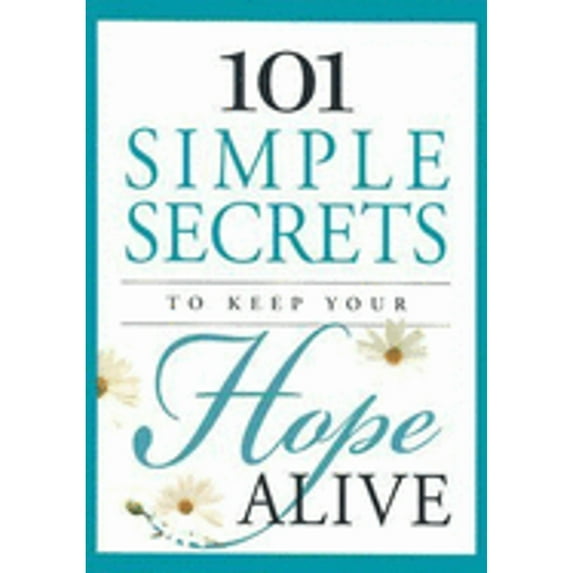101 Simple Secrets: 101 Simple Secrets to Keep Your Hope Alive (Hardcover)