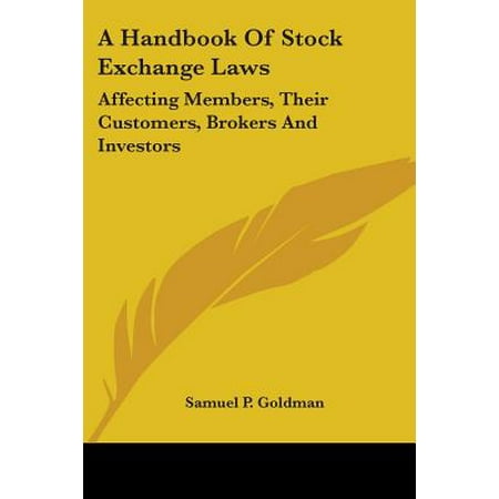 A Handbook of Stock Exchange Laws : Affecting Members, Their Customers, Brokers and