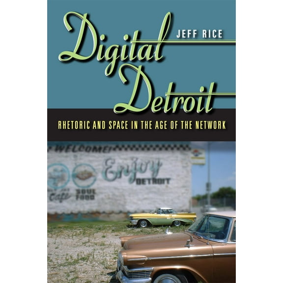 Digital Detroit : Rhetoric and Space in the Age of the Network (Paperback)