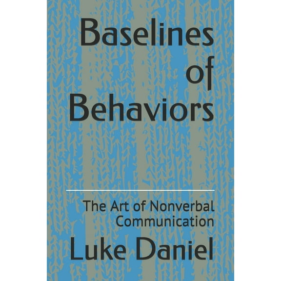 Baselines of Behaviors : The Art of Nonverbal Communication (Paperback)