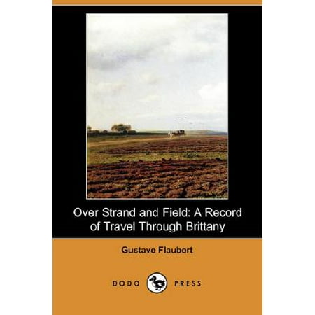 - Over Strand and Field : A Record of Travel Through Brittany (Dodo Press)