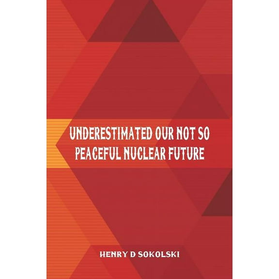 Underestimated: Our Not So Peaceful Nuclear Future, (Paperback)