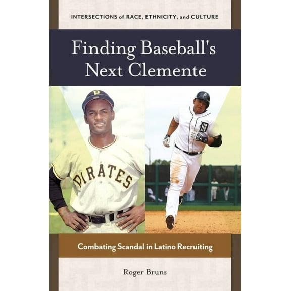 Intersections of Race, Ethnicity, and Cu Finding Baseball's Next Clemente: Combating Scandal in Latino Recruiting, (Hardcover)