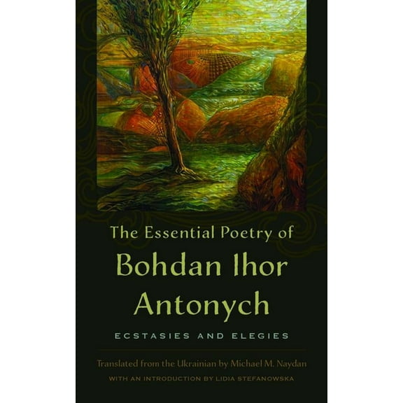The Essential Poetry of Bohdan Ihor Antonych: Ecstasies and Elegies, (Paperback)