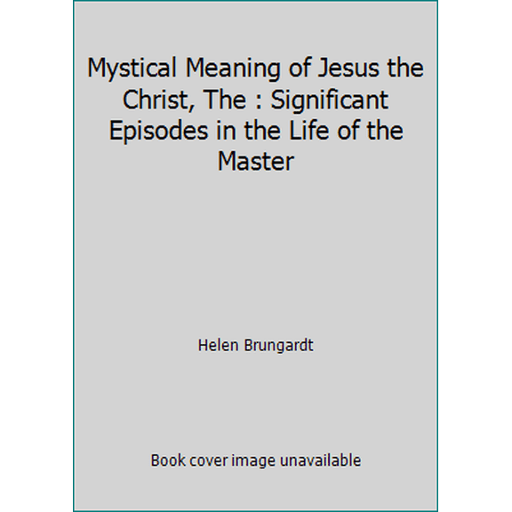 Pre-Owned Mystical Meaning of Jesus the Christ, The : Significant Episodes in the Life of the Master (Paperback) 0941992039 9780941992039
