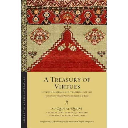 A Treasury of Virtues : Sayings, Sermons, and Teachings of 'ali, with the One Hundred Proverbs, Attributed to