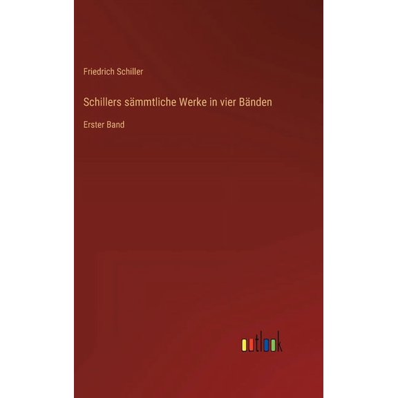 Schillers sämmtliche Werke in vier Bänden: Erster Band (Hardcover)