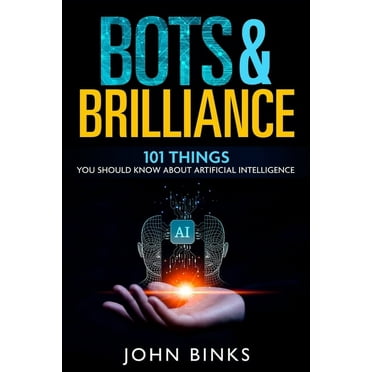 Bots & Brilliance: 101 Things You Should Know About Artificial Intelligence (Paperback)