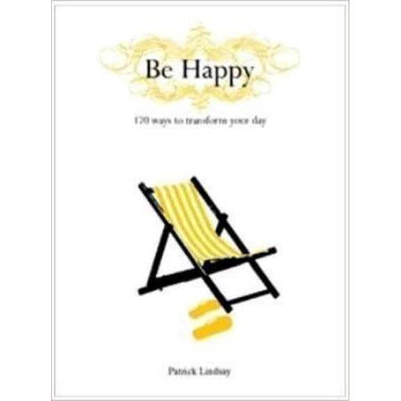 Pre-Owned Be Happy, 170 Ways to Transform Your Day by Patrick Lindsay (Hardcover)