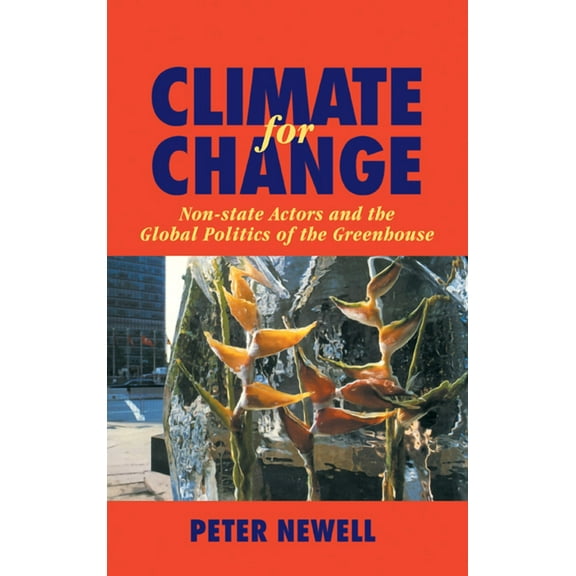 Climate for Change: Non-State Actors and the Global Politics of the Greenhouse, (Hardcover)