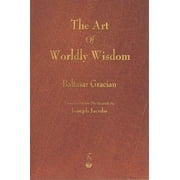 BALTASAR GRACIAN; JOSEPH JACOBS The Art of Worldly Wisdom (Paperback)