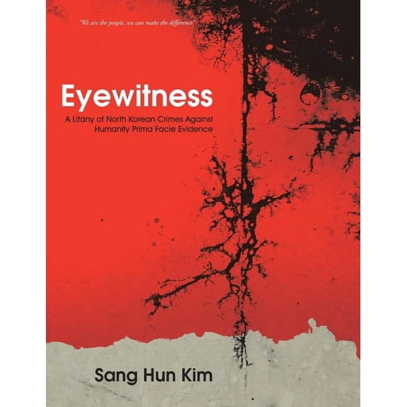 Eyewitness: A Litany of North Korean Crimes Against Humanity Prima Facie Evidence (Paperback)