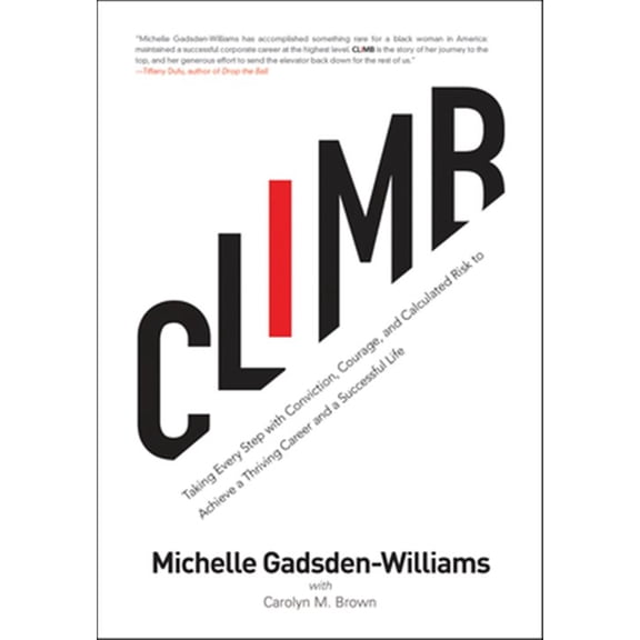 Pre-Owned Climb: Taking Every Step with Conviction, Courage, and Calculated Risk to Achieve a Thriving Career and a Successful Lif, (Hardcover)