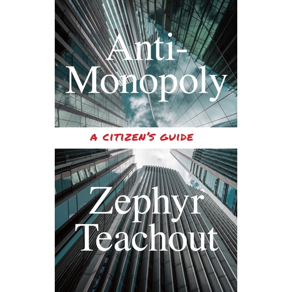 Anti-Monopoly: A Citizen's Guide, (Hardcover)
