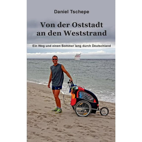 Von der Oststadt an den Weststrand: Ein Weg und einem Sommer lang durch Deutschland, (Paperback)