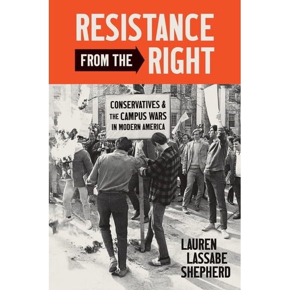 Justice, Power, and Politics Resistance from the Right: Conservatives and the Campus Wars in Modern America, (Hardcover)