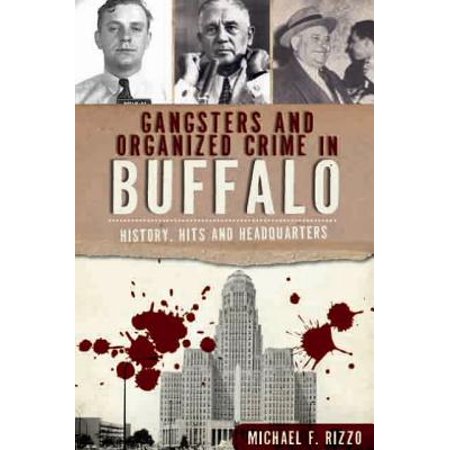 Gangsters and Organized Crime in Buffalo : History, Hits and