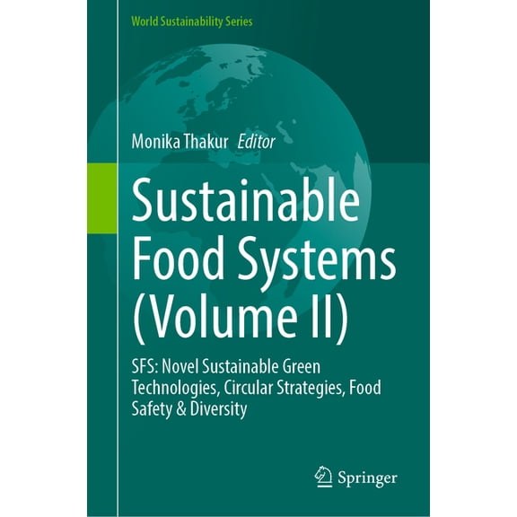 World Sustainability Sustainable Food Systems (Volume II): Sfs: Novel Sustainable Green Technologies, Circular Strategies, Food Safety & Dive, (Hardcover)