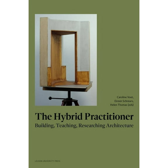 The Hybrid Practitioner: Building, Teaching, Researching Architecture, (Paperback)