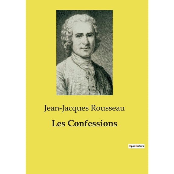 Les Confessions: une oeuvre majeure de Jean-Jacques Rousseau (Paperback)