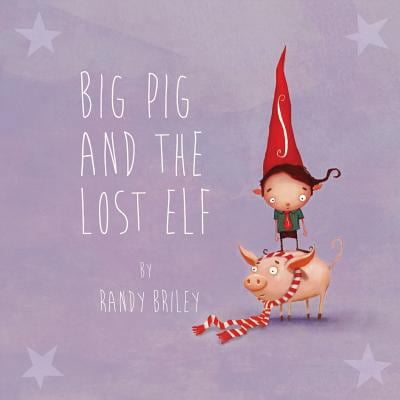 Pre-Owned Big Pig and the Lost Elf (Paperback) 0989626946 9780989626941