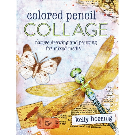 Colored Pencil Collage : Nature Drawing and Painting for Mixed