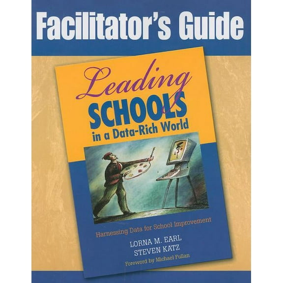 Facilitator's Guide to Leading Schools in a Data-Rich World: Harnessing Data for School Improvement, (Paperback)