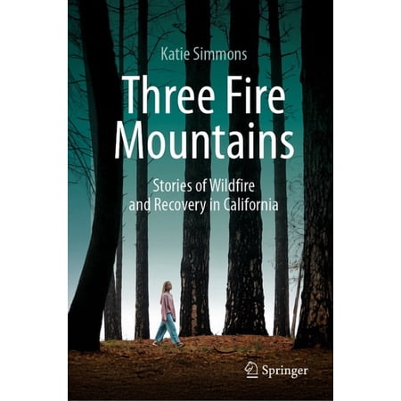 Three Fire Mountains: Stories of Wildfire and Recovery in California (Hardcover)