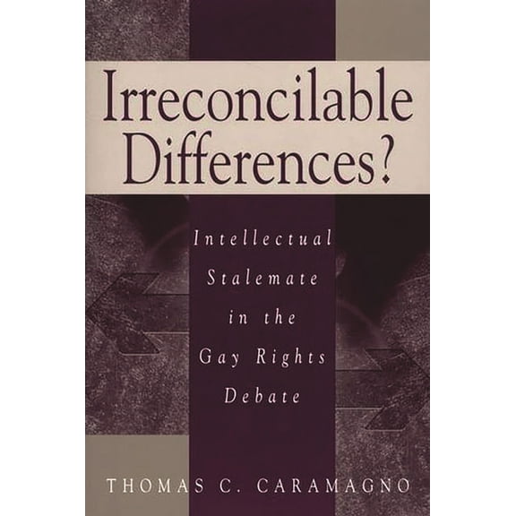Irreconcilable Differences?: Intellectual Stalemate in the Gay Rights Debate, (Paperback)